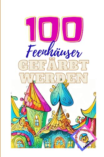 100 Feenhäuser gefärbt werden (German Edition)