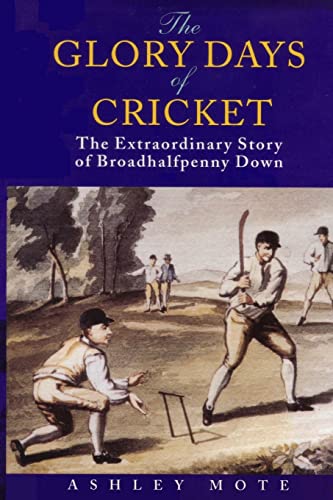 The Glory Days Of Cricket: The Extraordinary Story Of Broadhalfpenny Down
