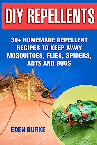 DIY Repellents: 30+ Homemade Repellent Recipes To Keep Away Mosquitoes, Flies, Spiders, Ants and Bugs