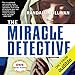 The Miracle Detective: An Investigative Reporter Sets Out to Examine How the Catholic Church Investigates Holy Visions and Discovers His Own Faith