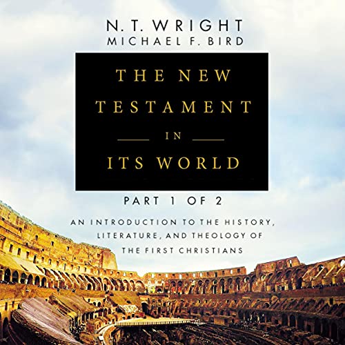 The New Testament in Its World: Part 1 by N. T. Wright, Michael F. Bird episode artwork