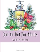 Dot-to-Dot For Adults: Large Print Winter Scenes, Festive Holiday Christmas Winter Season Dot to Dot Puzzles For Adults (Easy to Read Dot To Dot Puzzle Books) 1727808819 Book Cover
