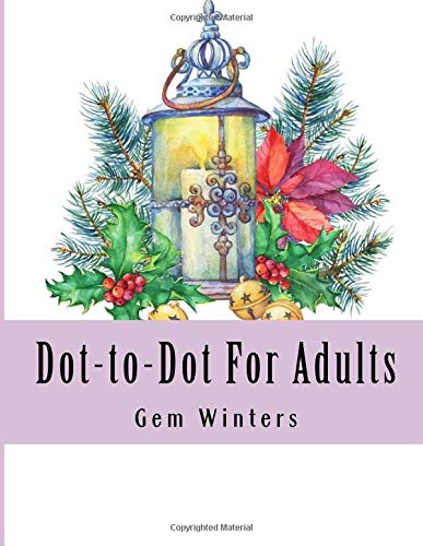 Dot-to-Dot For Adults: Large Print Winter Scenes, Festive Holiday Christmas Winter Season Dot to Dot Puzzles For Adults (Easy to Read Dot To Dot Puzzle Books)