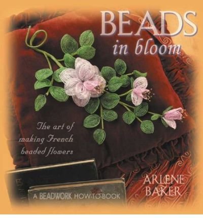 Beads in Bloom by Baker, Arlene ( Author ) ON Oct-01-2003, Paperback