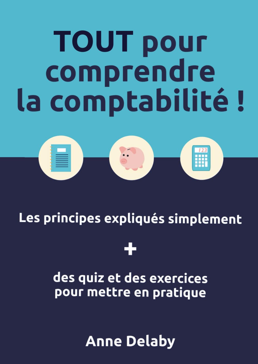TOUT pour comprendre la comptabilité: Les principes comptables expliqués simplement, avec des quiz et des exercices pour mettre en pratique