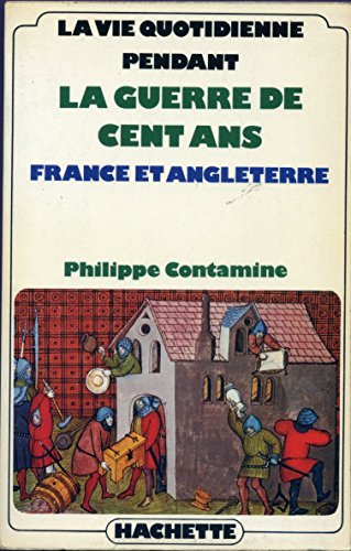 La vie quotidienne pendant la guerre de Cent ans - France et Angleterre