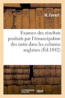 Examen Des Résultats Produits Par l'Émancipation Des Noirs Dans Les Colonies Anglaises 2013424248 Book Cover