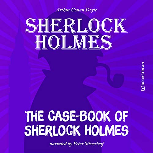 The Case-Book of Sherlock Holmes (Unabridged)