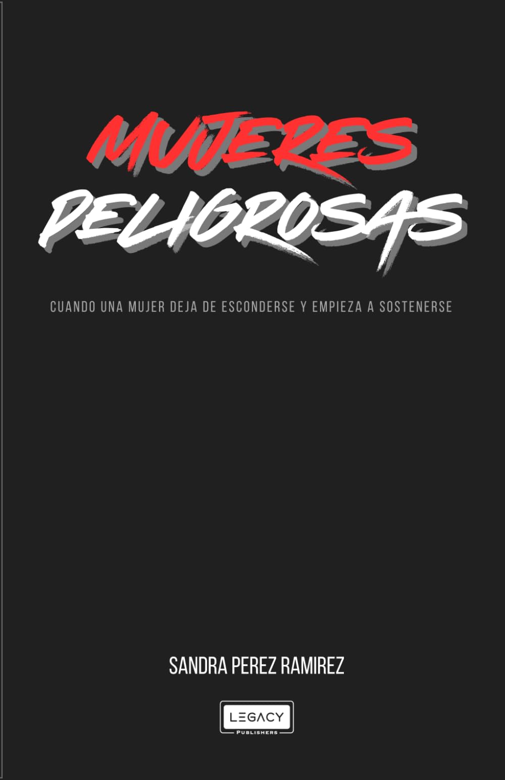MUJERES PELIGROSAS: Cuando una Mujer deja de esconderse, y empieza a Sostenerse