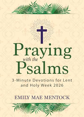 Praying with the Psalms: 3-Minute Devotions for Lent and Holy Week 2026