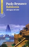 Babilonia. All'origine del mito 8860304415 Book Cover