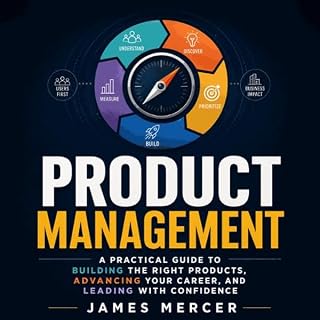 Product Management: A Practical Guide to Building the Right Products, Advancing Your Career, and Leading With Confidence cove