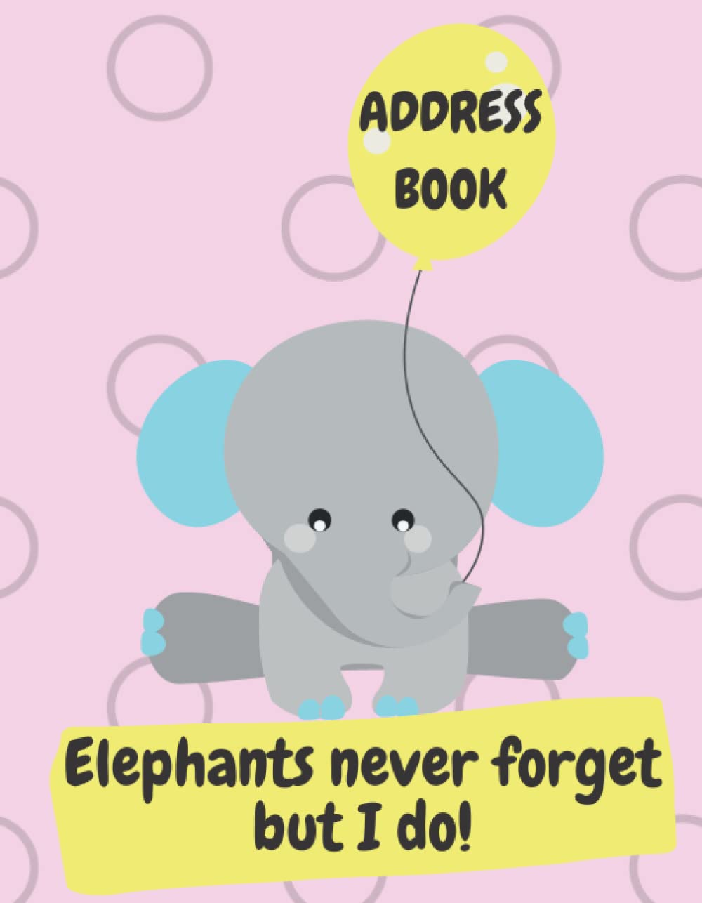 Elephants Never Forget... Address Book: Large Print 7x9 inch Address Book.