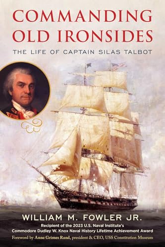 Commanding Old Ironsides: The Life of Captain Silas Talbot