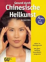 Gesund durch Chinesische Heilkunst. Leben im Gleichgewicht. Das ganzheitliche Gesundheitsprogramm 3774229430 Book Cover