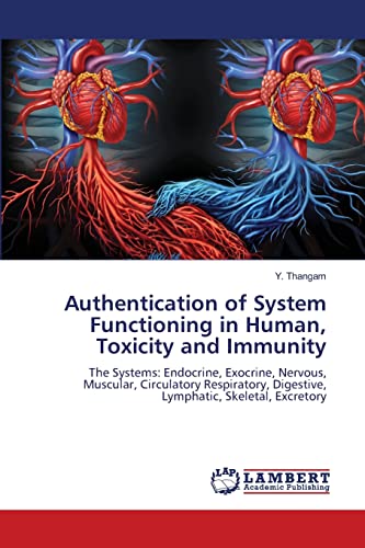 Authentication of System Functioning in Human, Toxicity and Immunity: The Systems: Endocrine, Exocrine, Nervous, Muscular, Circulatory Respiratory, Digestive, Lymphatic, Skeletal, Excretory