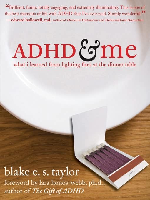 Blake E. S. TaylorADHD and Me: What I Learned from Lighting Fires at the Dinner Table
