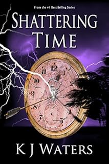 Shattering Time: Book 2 (Stealing Time Series)