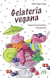 Gelateria vegana: Vegane Eisspezialitäten hausgemacht