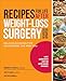 Recipes for Life After Weight-Loss Surgery, Revised and Updated: Delicious Dishes for Nourishing the New You and the Latest Information on Lower-BMI Gastric Banding Procedures