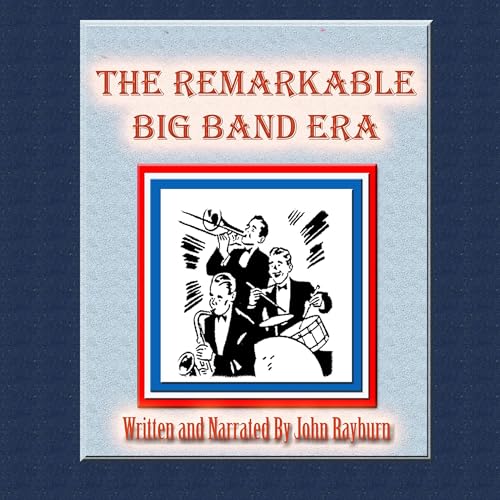 The Remarkable Big Band Era by John Rayburn episode artwork