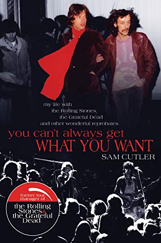 You Canâ€™t Always Get What You Want: My Life with the Rolling Stones, the Grateful Dead and other wonderful Reprobates