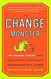 The Change Monster: The Human Forces that Fuel or Foil Corporate Transformation and Change
