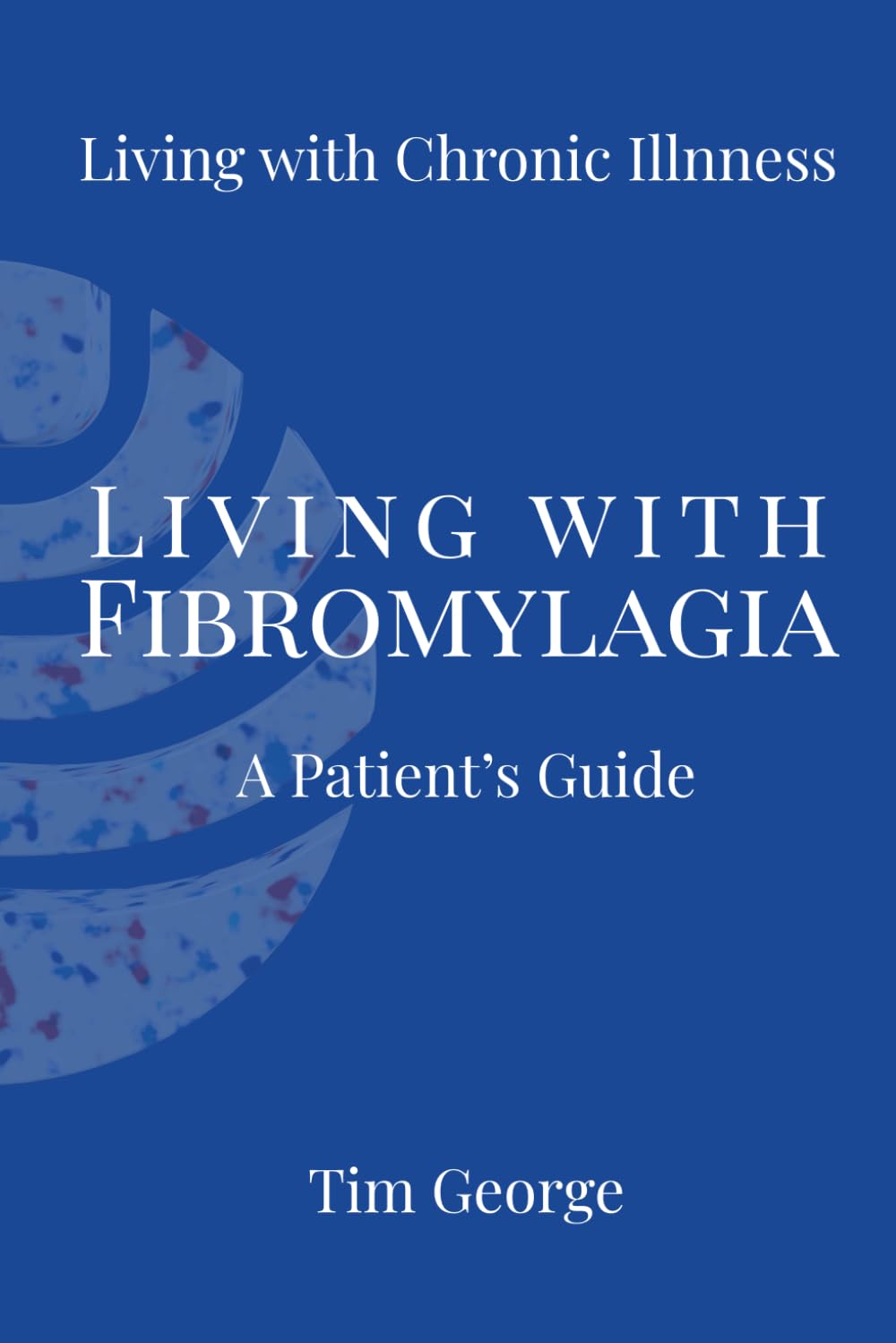 Living with Fibromyalgia: A Patient’s Guide: 2 (Living with Chronic Illnness)
