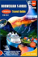 NORWEGIAN FJORDS CRUISE Travel Guide 2024/2025: Embrace the Majesty, Uncover Hidden Treasures, and Journey Through Nature's Timeless Masterpiece B0DG34CKJB Book Cover