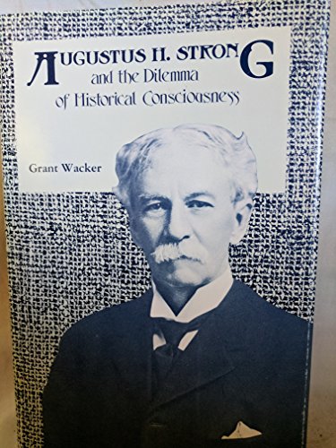 Augustus H. Strong and the Dilemma of Historica... 0865541698 Book Cover