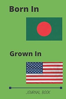 Born In Bangladesh Grown In USA Journal Book: Gift For Bangladeshi USA Citizens