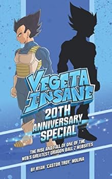 Paperback Vegeta Insane: 20th Anniversary Special: The Rise and Fall of one of the web’s greatest Dragon Ball Z Websites Book