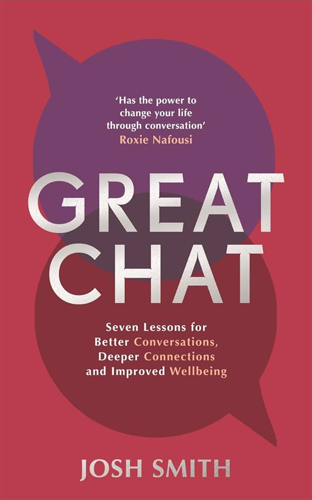 Great Chat: Seven Lessons for Better Conversations, Deeper Great Chat: Seven Lessons for Better Conversations, Deeper