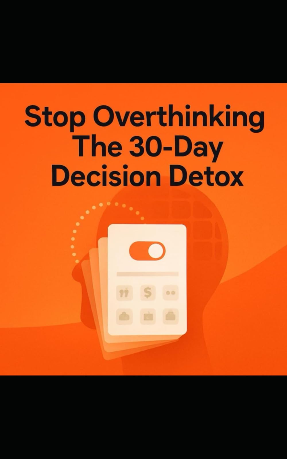 Stop Overthinking The 30-Day Decision Detox
