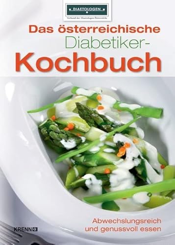 Das österreichische Diabetiker-Kochbuch: Abwechslungsreich und genussvoll essen