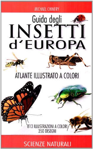 Guida degli insetti d'Europa. Atlante illustrato a colori Guida degli insetti d'Europa. Atlante illustrato a colori