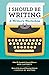 I Should Be Writing: A Writer's Workshop