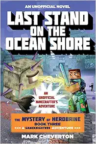 Last Stand on the Ocean Shore: The Mystery of Herobrine: Book Three: A Gameknight999 Adventure: An Unofficial Minecrafter's Adventure (Unofficial Minecrafters Mystery of Herobrine) book cover