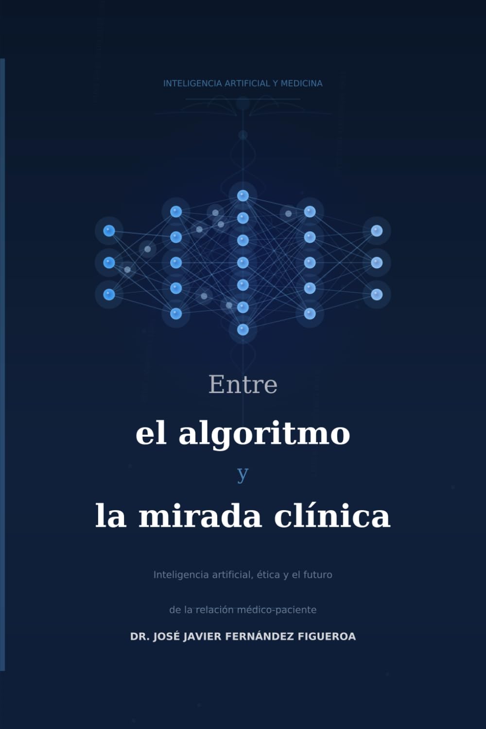 ENTRE EL ALGORITMO Y LA MIRADA CLÍNICA.: INTELIGENCIA ARTIFICIAL EN LA SALUD DE TODOS LOS DÍAS. (Transformación Digital en Salud)