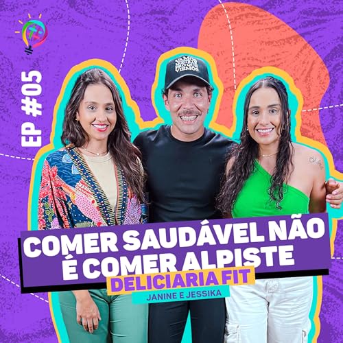 EP#05 7&ordf; Temporada com Jessica e Janine Deliciaria Fit "Comer Saud&aacute;vel N&Atilde;O &Eacute; Comer Alpiste"