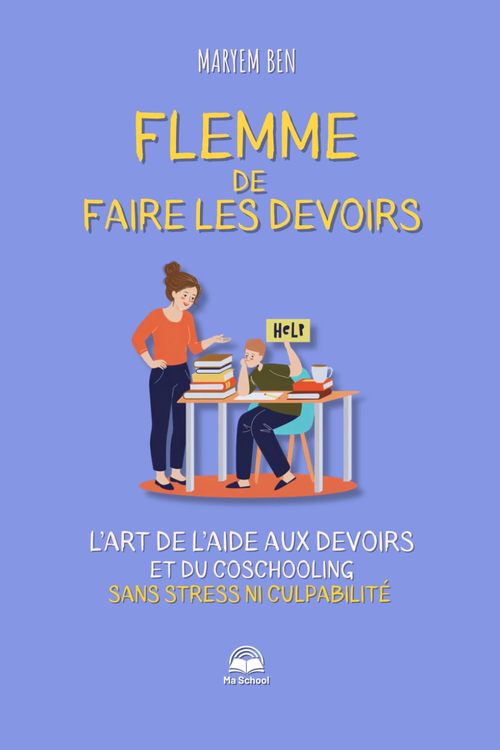 Flemme de faire les devoirs: L’art de l’aide aux devoirs et du coschooling sans stress ni culpabilité