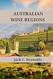 Australian Wine Regions: An expert's guide to Australian wine regions, history, origins, and flavors (Wine Regions of the World) - Image 1