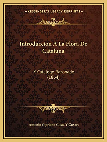 Introduccion A La Flora De Cataluna: Y Catalogo Razonado (1864) (Spanish Edition)