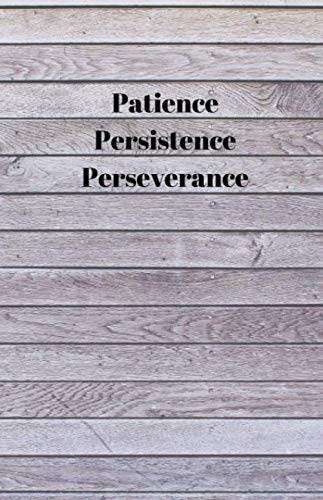 Patience Persistence Perseverance