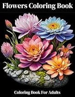 Flowers Coloring Book For Adults: Large print Floral coloring book for Adults and Seniors with Bold and Easy designs, For Stress Relief and Relaxation B0D5C1NCH5 Book Cover