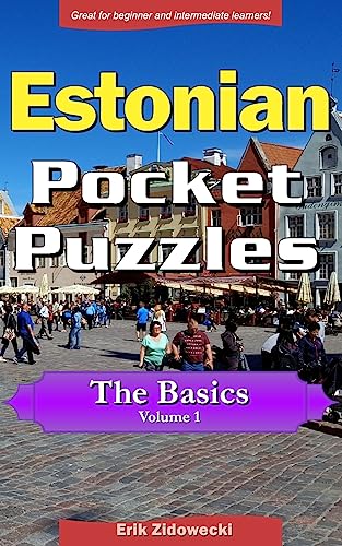 Estonian Pocket Puzzles - The Basics - Volume 1: A Collection of Puzzles and Quizzes to Aid Your Language Learning (Estonian Edition)