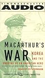 Macarthur's War: Korea and the Undoing of an American Hero