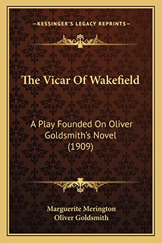 The Vicar Of Wakefield: A Play Founded On Oliver Goldsmith's Novel (1909)