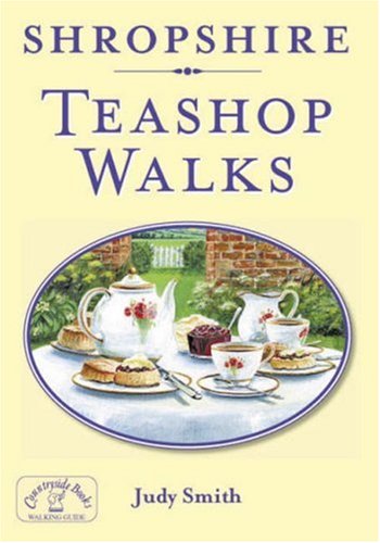 Image of Shropshire Teashop Walks: 20 Countryside Walking Routes & the Best Places to Stop for Tea & Cake
