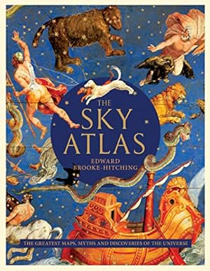 The Sky Atlas: The Greatest Maps, Myths, and Discoveries of the Universe